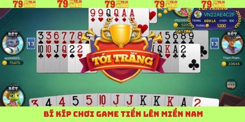 Kinh nghiệm đánh Tiến Lên chuẩn xác từ các chuyên gia