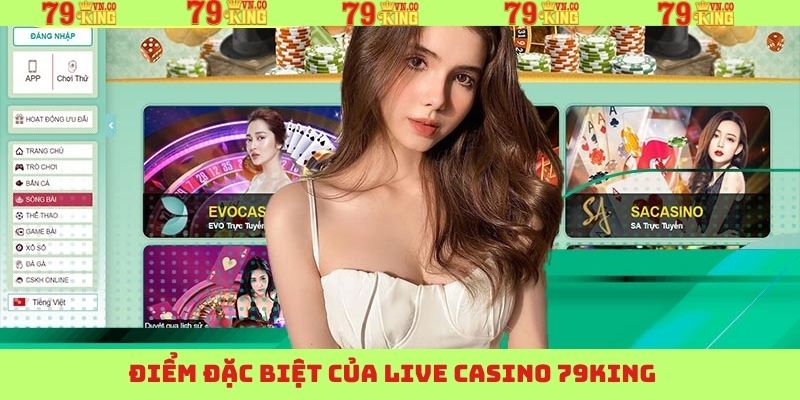 Những ưu điểm nổi trội về sảnh Live Casino tại 79King
