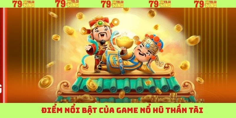 Điểm mạnh riêng biệt của nổ hũ Thần Tài ở 79King