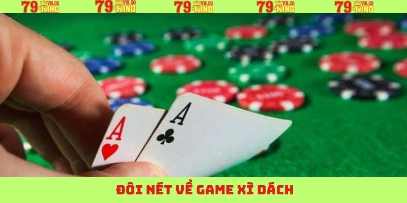 Xì Dách – Khám Phá Siêu Phẩm Game Bài Thú Vị Tại 79King 2 Những thông tin cơ bản liên quan đến game bài Xì Dách