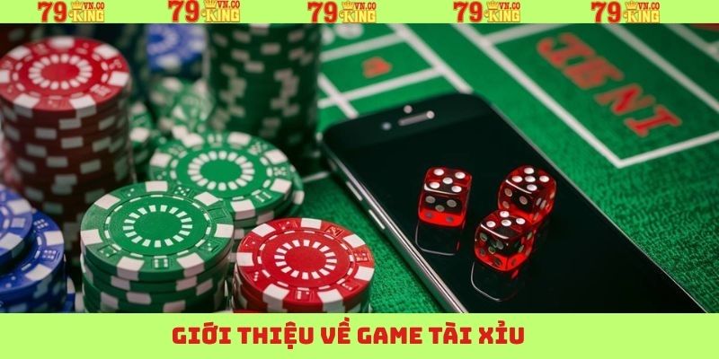 Tài Xỉu - Bí Quyết Tham Gia Mang Về Hiệu Quả Tại 79King 2 Tổng quan thông tin tài xỉu