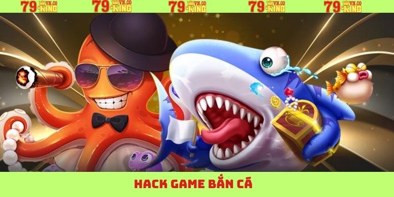 Hack Bắn Cá - Thông Tin Cần Nắm Khi Sử Dụng Tại 79King 