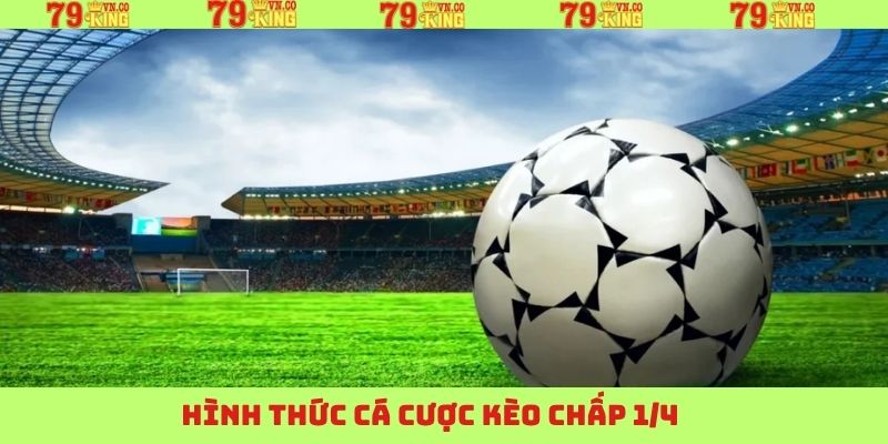 Kèo Chấp 1/4 - Mẹo Cá Cược Hấp Dẫn Từ Chuyên Gia 79King 3 Các dạng kèo chấp 1/4 thường gặp trên 79King