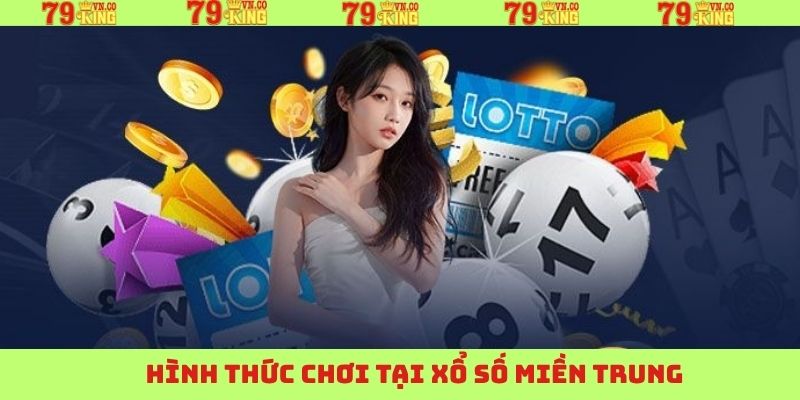 Xổ Số Miền Trung - Cơ Hội Đổi Đời Cho Người Chơi Tại 79King 3 Chia sẻ những loại hình XSMT được áp dụng nhiều nhất