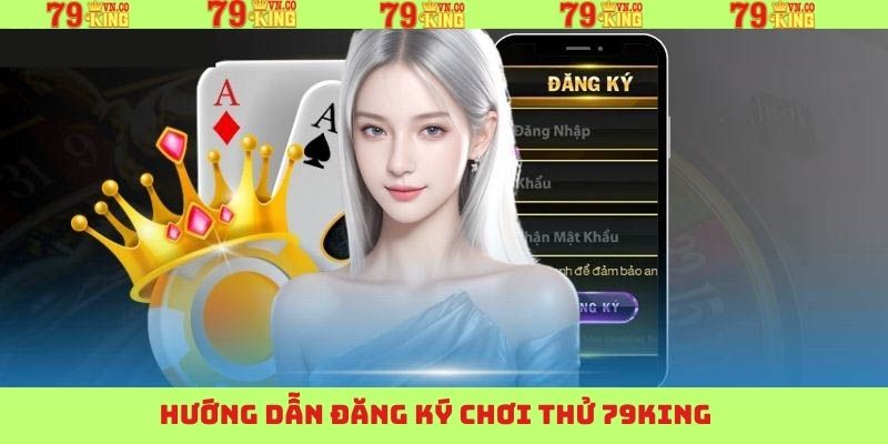 Đăng Ký Chơi Thử 79King - Trải Nghiệm Giải Trí Thú Vị 3 Các bước đăng ký chơi thử 79King dễ dàng
