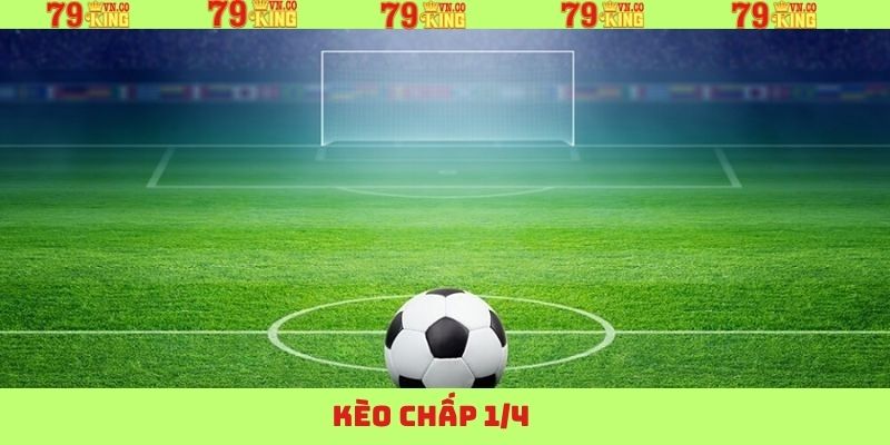 Kèo Chấp 1/4 - Mẹo Cá Cược Hấp Dẫn Từ Chuyên Gia 79King