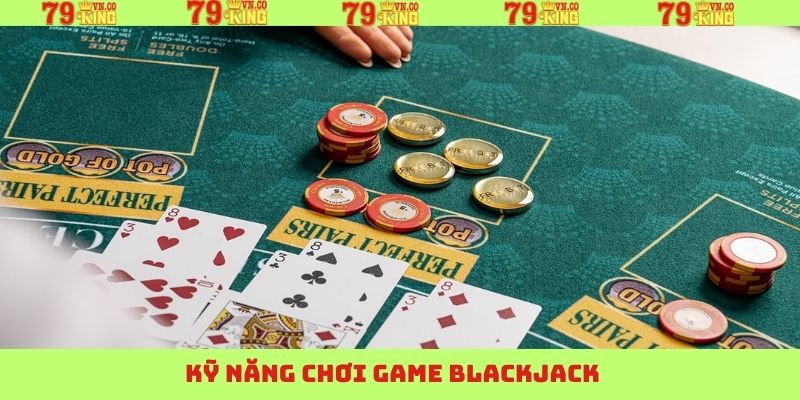 Blackjack - Thưởng Thức Trò Chơi Bài Đỉnh Cao Có Tại 79King 4 Kỹ thuật hiệu quả giúp thắng lớn khi chơi Blackjack
