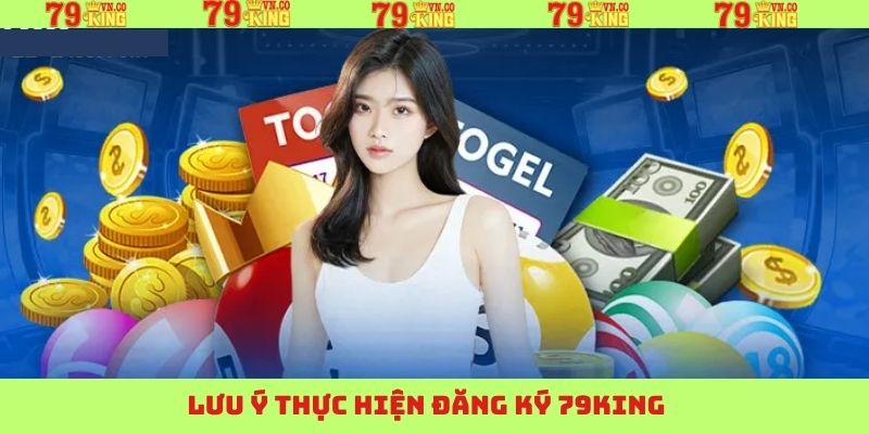 Đăng Ký 79King - Bước Đầu Tham Gia Sân Chơi Giải Trí Hấp Dẫn 4 Một số lưu ý thành viên cần nắm khi thực hiện thao tác đăng ký