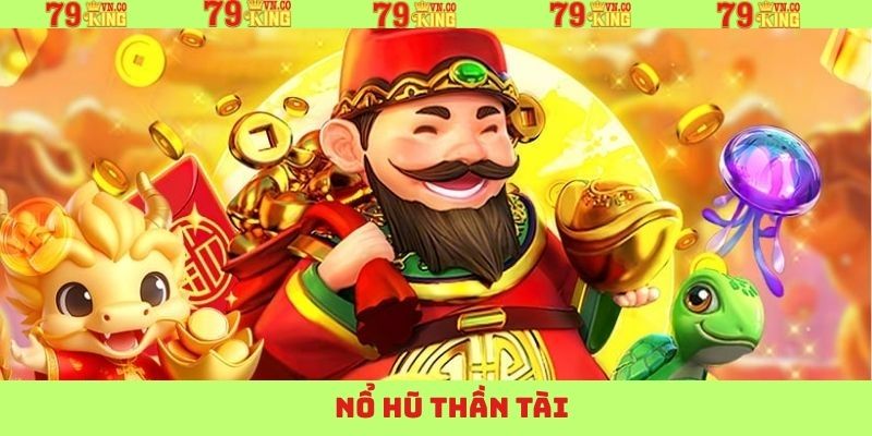 Nổ Hũ Thần Tài - Khám Phá Tựa Game Slots Có Mặt Tại 79King