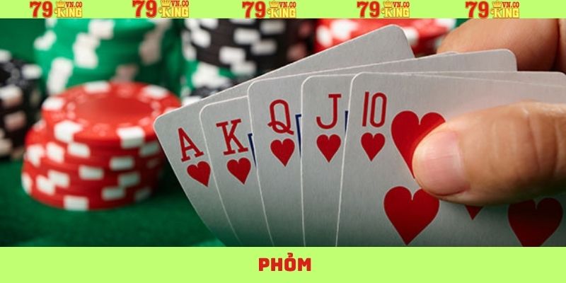 Phỏm - Tựa Game Bài Trí Tuệ Cực Hấp Dẫn Tại 79King