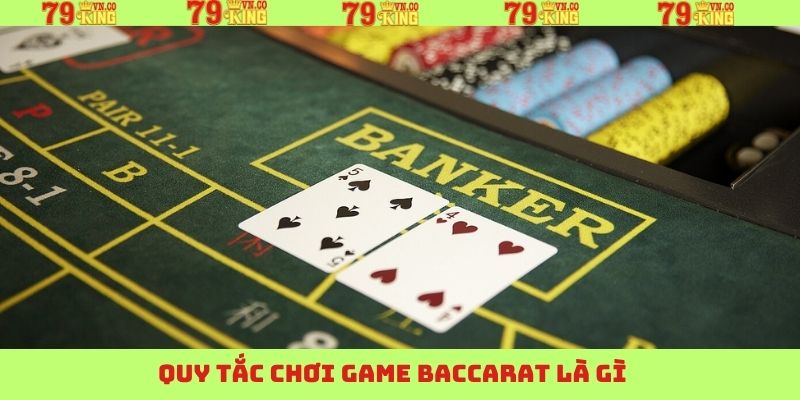 Baccarat Là Gì - Tựa Game Ăn Khách Nhất Tại Casino 79King 3 Quy tắc tham gia vào cá cược Baccarat là gì