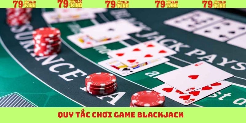 Blackjack - Thưởng Thức Trò Chơi Bài Đỉnh Cao Có Tại 79King 3 Một số chỉ dẫn và luật lệ cơ bản khi chơi Blackjack