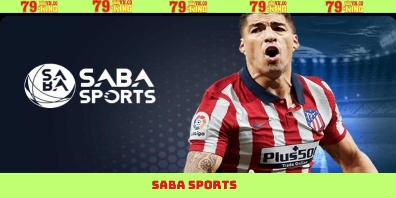 SABA Sports - Trải Nghiệm Cá Cược Thể Thao Đỉnh Cao Tại 79King