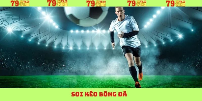 Soi Kèo Bóng Đá 79King – Chìa Khóa Dẫn Đến Chiến Thắng