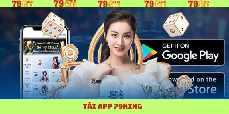 Tải App 79King - Hướng Dẫn Chi Tiết Cho Mọi Thành Viên