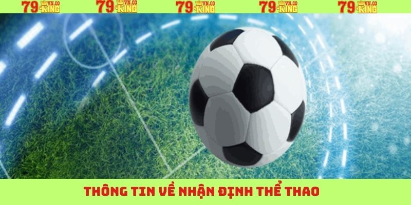 Nhận Định Thể Thao 79King - Bí Quyết Chiến Thắng Cho Hội Viên 2 Thông tin sơ lược về nhân định trong thể thao