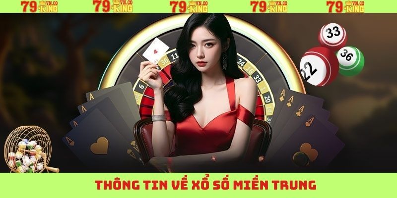 Xổ Số Miền Trung - Cơ Hội Đổi Đời Cho Người Chơi Tại 79King 2 Khám phá tổng quan nội dung xổ số miền Trung