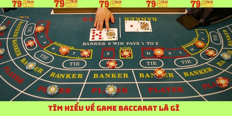 Baccarat Là Gì - Tựa Game Ăn Khách Nhất Tại Casino 79King 2 Khám phá kỹ hơn về trò chơi bài Baccarat