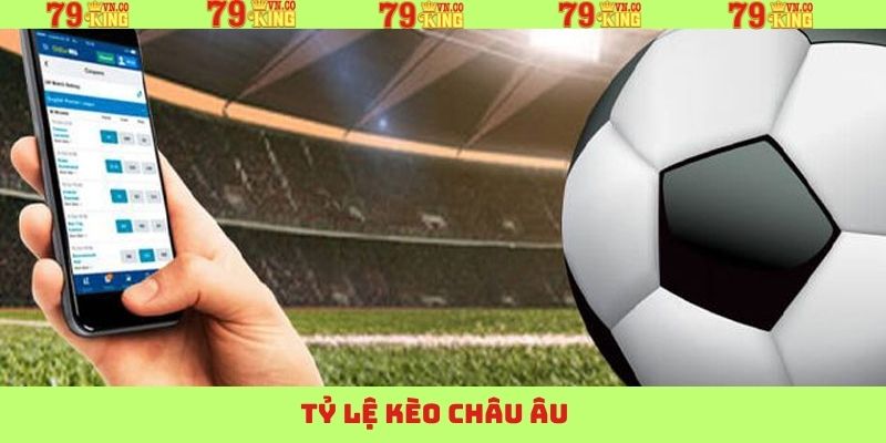 Tỷ Lệ Kèo Tại 79King – Chuẩn Xác, Đa Dạng, Cập Nhật Từng Phút 3 Kèo châu Âu – Lựa chọn tối ưu cho người mới bắt đầu