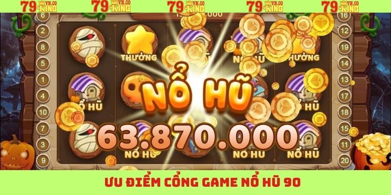 Nổ Hũ 90: Cổng Game Đỉnh Cao, Trúng Lớn Mỗi Ngày Tại 79King! 3 Lý do vì sao thành viên nên tham gia chơi Nổ Hũ 90