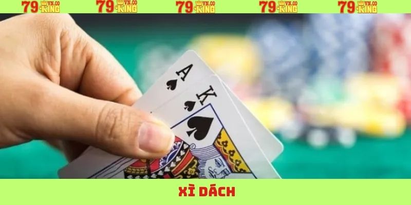 Xì Dách – Khám Phá Siêu Phẩm Game Bài Thú Vị Tại 79King