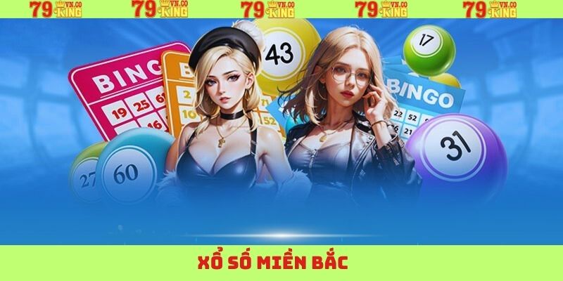 Xổ Số Miền Bắc 79King - Cơ Hội Đổi Đời Với Phần Quà Cuốn Hút