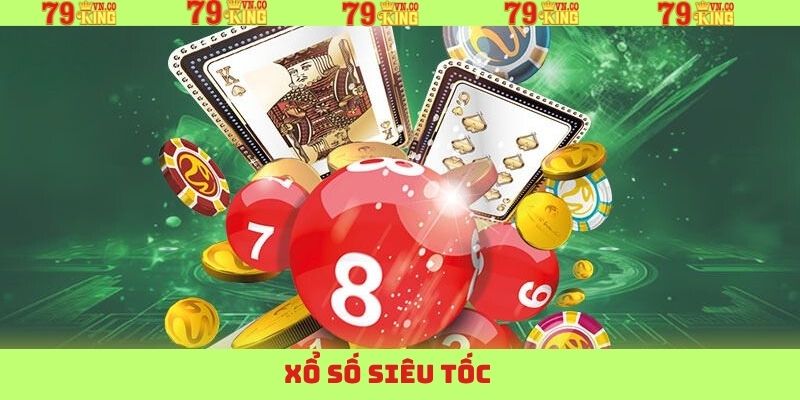 Xổ Số Siêu Tốc 79King - Tốc Độ Vượt Trội, Quà Cực Khủng 